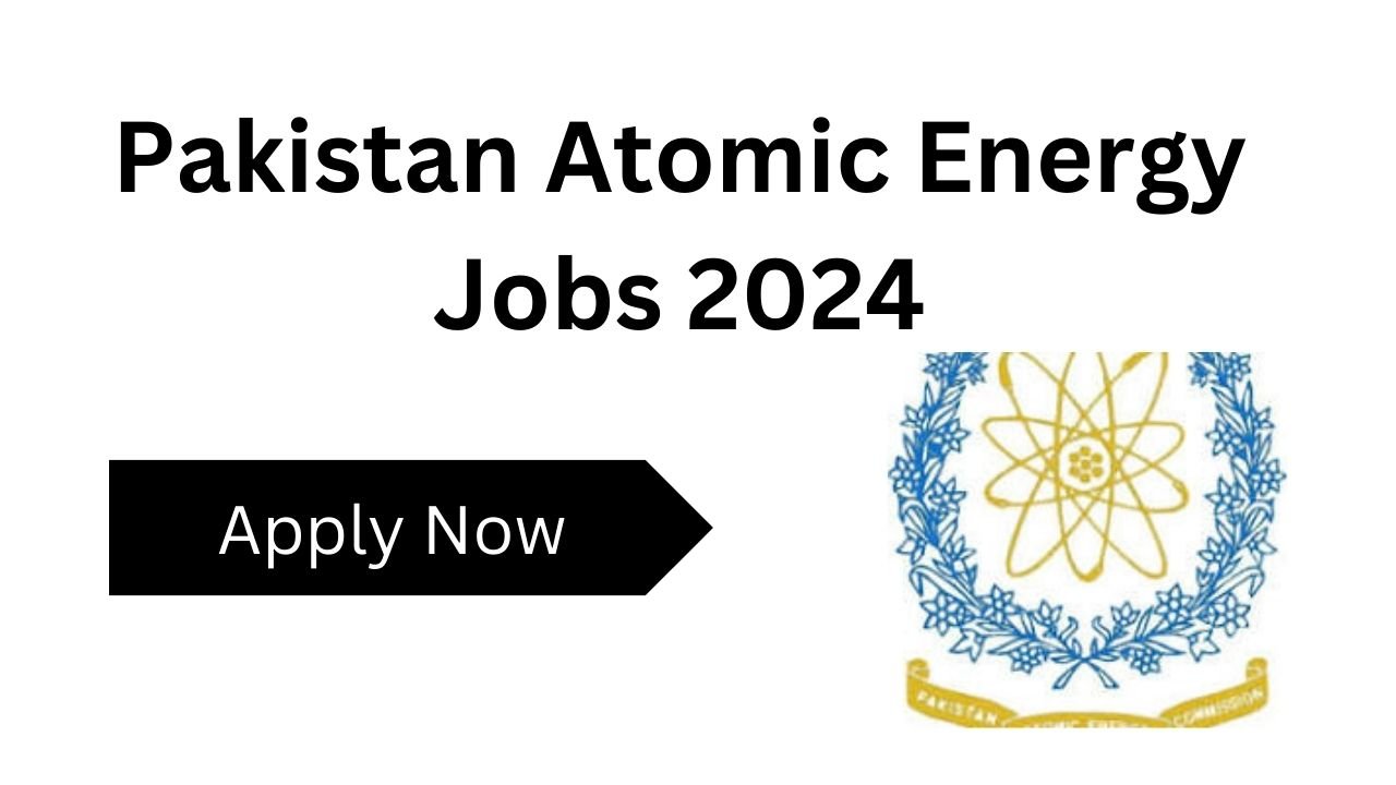 Pakistan Atomic Energy Jobs 2024 - Expert Jobs 24